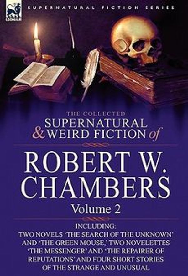 Cover Art for 9780857061935, The Collected Supernatural and Weird Fiction of Robert W. Chambers by Robert W. Chambers