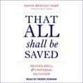 Cover Art for 9781665206013, That All Shall Be Saved: Heaven, Hell, and Universal Salvation by David Bentley Hart