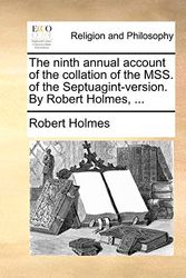Cover Art for 9781140873549, The Ninth Annual Account of the Collation of the Mss. of the Septuagint-Version. by Robert Holmes, ... by Robert Holmes