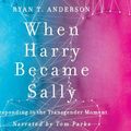 Cover Art for 9781974919291, When Harry Became Sally: Responding to the Transgender Moment by Ryan T. Anderson