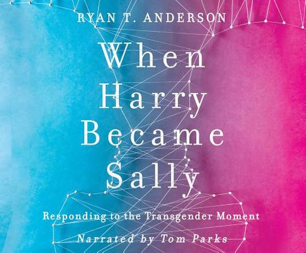 Cover Art for 9781974919291, When Harry Became Sally: Responding to the Transgender Moment by Ryan T. Anderson