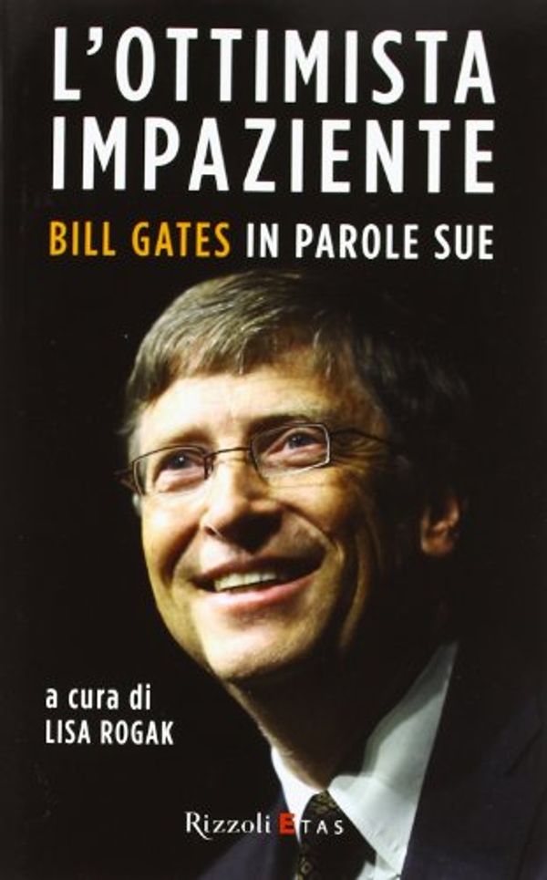 Cover Art for 9788817059954, L'ottimista impaziente. Bill Gates in parole sue by L. Rogak
