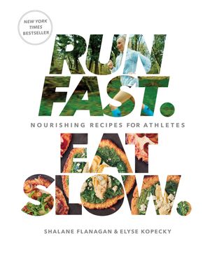 Cover Art for 9781623366810, Run Fast Eat Slow: Nourishing Recipes for Athletes by Shalane Flanagan