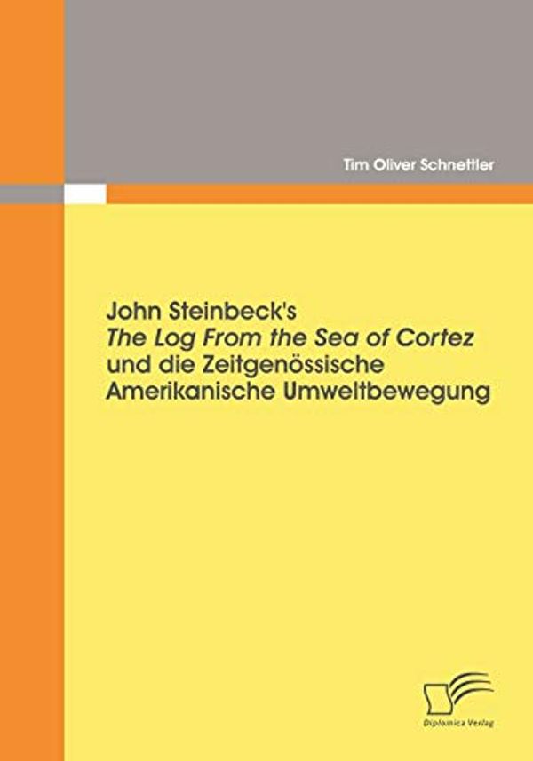Cover Art for 9783836683739, John Steinbeck's the Log from the Sea of Cortez Und Die Zeitgen Ssische Amerikanische Umweltbewegung by Tim Oliver Schnettler