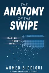 Cover Art for 9781641374477, The Anatomy of the Swipe: Making Money Move by Ahmed Siddiqui