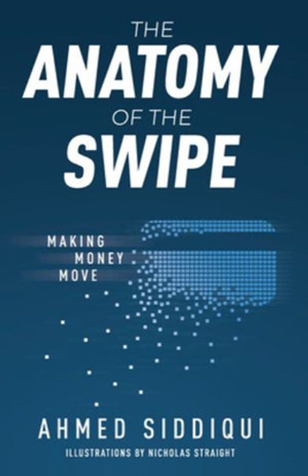 Cover Art for 9781641374477, The Anatomy of the Swipe: Making Money Move by Ahmed Siddiqui