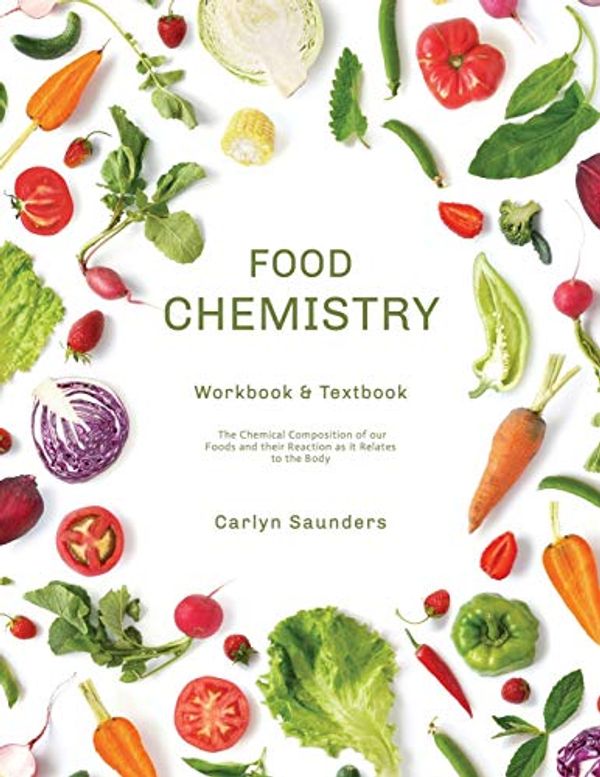 Cover Art for 9798672793665, Food Chemistry Workbook: The Chemicals Composing our Diet and their Reactions with the Body by Carlyn Saunders