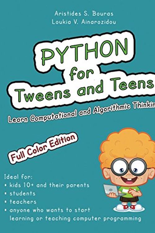Cover Art for 9781543127942, Python for Tweens and Teens: Learn Computational and Algorithmic Thinking by Aristides S Bouras
