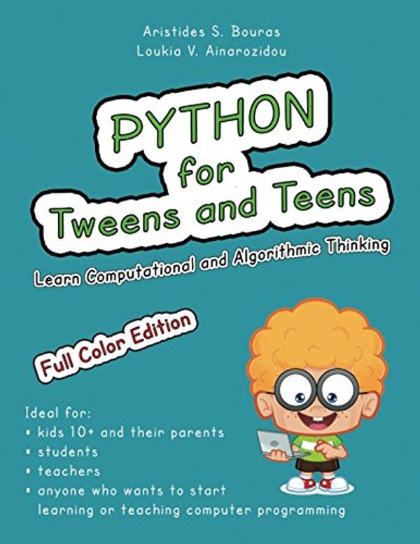 Cover Art for 9781543127942, Python for Tweens and Teens: Learn Computational and Algorithmic Thinking by Aristides S Bouras