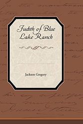 Cover Art for 9781438533315, Judith of Blue Lake Ranch by Jackson Gregory