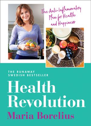Cover Art for 9780008321581, Health Revolution: Finding Health and Happiness through an Anti-Inflammatory Lifestyle: The Number One Swedish Bestseller by Maria Borelius