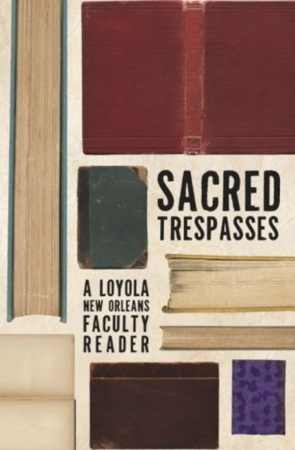 Cover Art for 9780615438467, Sacred Trespasses: A Loyola University New Orleans Faculty Reading Guide by Kevin Rabalais