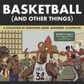 Cover Art for 9781419730368, Basketball (and Other Things): A Collection of Questions Asked, Answered, Illustrated (Exclusive Edition) by Shea Serrano