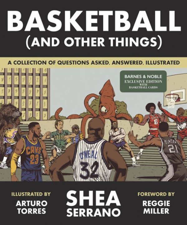 Cover Art for 9781419730368, Basketball (and Other Things): A Collection of Questions Asked, Answered, Illustrated (Exclusive Edition) by Shea Serrano