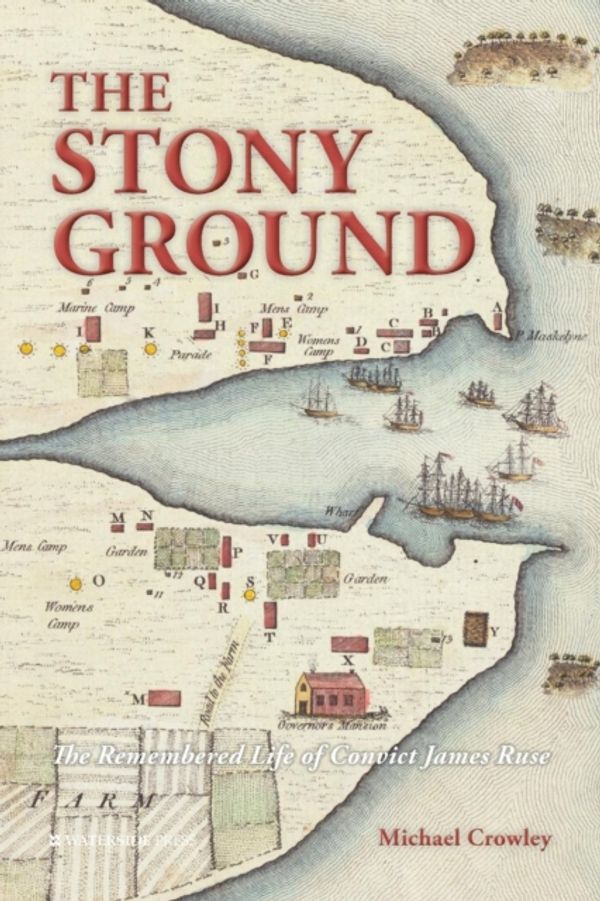 Cover Art for 9781909976573, The Stony Ground: The Remembered Life of Convict James Ruse by Michael Crowley