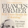 Cover Art for 9780006365266, Will There Really be a Morning? by Frances Farmer
