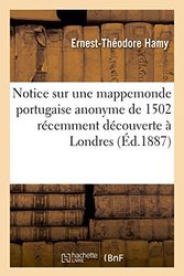 Cover Art for 9782013472623, Notice Sur Une Mappemonde Portugaise Anonyme de 1502 Recemment Decouverte a Londres by Sans Auteur