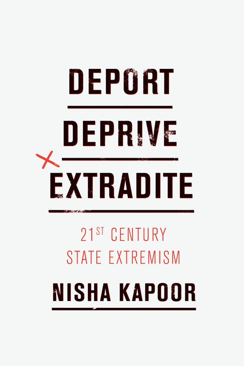 Cover Art for 9781786633477, Deport, Deprive, ExtraditeTwenty-First Century State Extremism by Nisha Kapoor