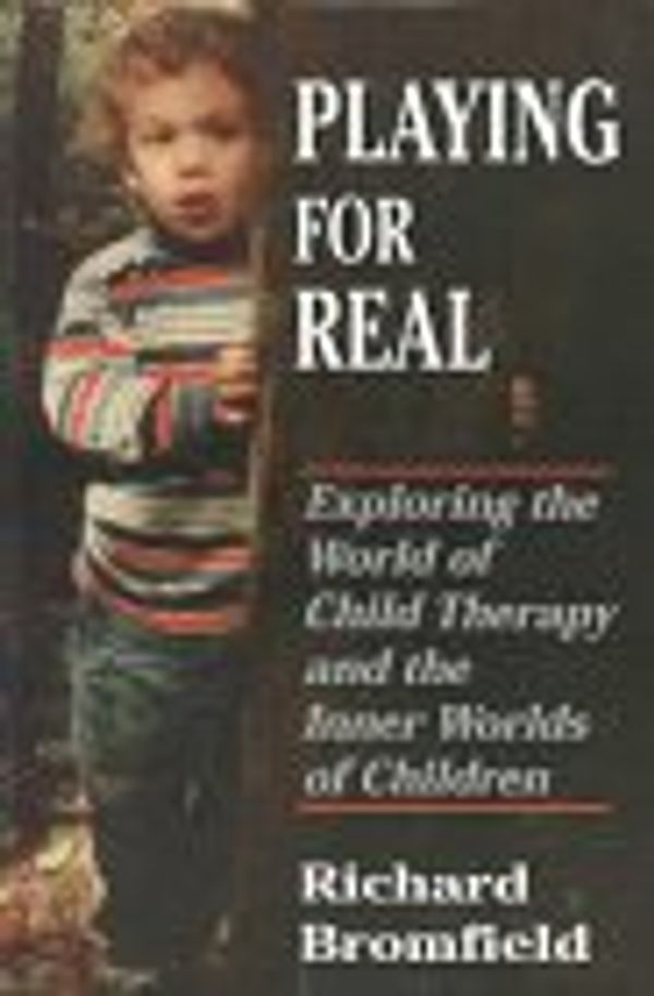 Cover Art for 9780765701299, Playing for Real: Exploring the World of Child Therapy and the Inner Worlds of Children (Master Work Series) by Richard Bromfield
