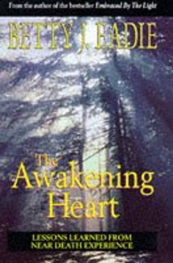 Cover Art for 9780684818092, The Awakening Heart: Lessons Learned from the Afterlife by Betty J. Eadie
