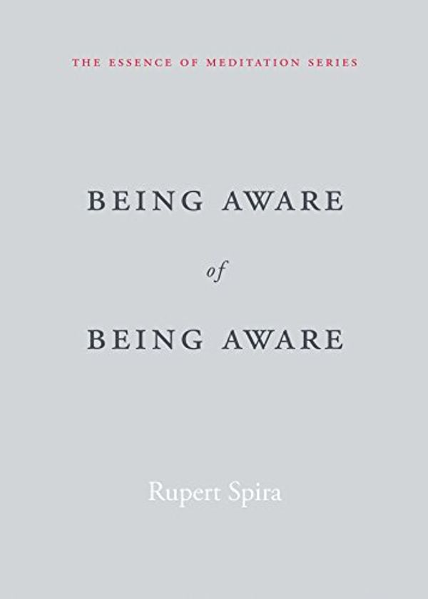 Cover Art for B01LVUV9RY, Being Aware of Being Aware (The Essence of Meditation Series) by Rupert Spira