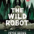 Cover Art for 9781478939085, The Wild Robot by Lecturer in Classics Peter Brown