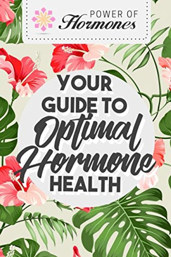 Cover Art for 9781980513339, Power of Hormones: Your Guide To Optimal Hormone Health by A. Byrne