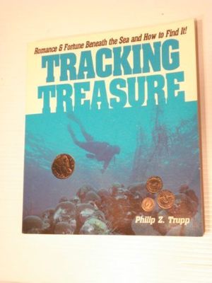 Cover Art for 9780874918052, Tracking Treasure/Romance & Fortune Beneath the Sea and How to Find It! by Philip Trupp