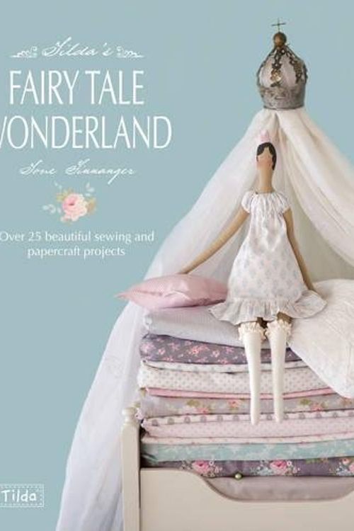 Cover Art for 8601200579130, Tilda's Fairytale Wonderland: Over 25 Beautiful Sewing and Papercraft Projects by Tone Finnanger