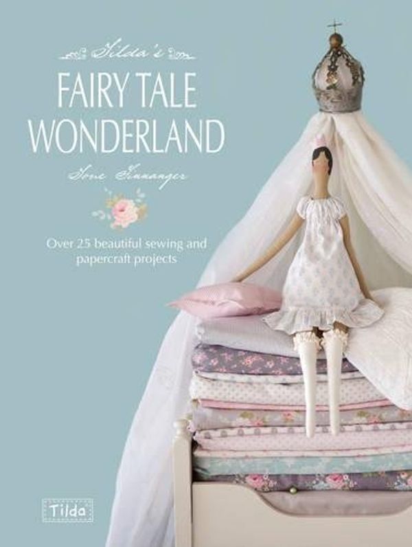 Cover Art for 8601200579130, Tilda's Fairytale Wonderland: Over 25 Beautiful Sewing and Papercraft Projects by Tone Finnanger