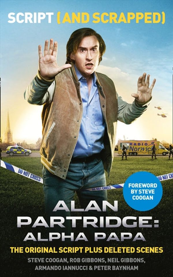 Cover Art for 9780007558285, Alan Partridge: Alpha Papa: Script (and Scrapped) by Steve Coogan, Rob Gibbons, Neil Gibbons, Armando Iannucci, Peter Baynham
