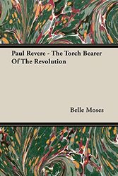 Cover Art for 9781406743951, Paul Revere - The Torch Bearer Of The Revolution by Belle Moses