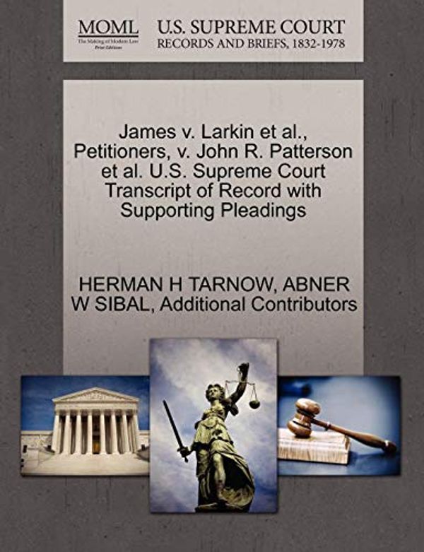 Cover Art for 9781270646693, James v. Larkin et al., Petitioners, v. John R. Patterson et al. U.S. Supreme Court Transcript of Record with Supporting Pleadings by Herman H. Tarnow, Abner W. Sibal, Additional Contributors