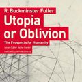 Cover Art for 9783037786222, Utopia or Oblivion: The Prospects for Humanity by R. Buckminster Fuller