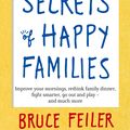 Cover Art for 9780349402222, The Secrets of Happy Families: Improve Your Mornings, Rethink Family Dinner, Fight Smarter, Go Out and Play and Much More by Bruce Feiler