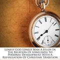Cover Art for 9781179037530, Lonely God Lonely Man a Study in the Relation of Loneliness to Personal Development with a Reevaluation of Christian Tradition by Dean Turner