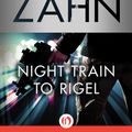 Cover Art for 9781504016407, Night Train to Rigel by Timothy Zahn