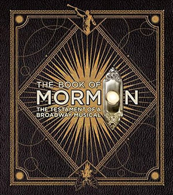 Cover Art for 0099455050500, The Book of Mormon : The Testament of a Broadway Musical by Trey Parker, Robert Lopez, Matt Stone