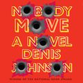 Cover Art for B00NPAWEGU, Nobody Move by Denis Johnson