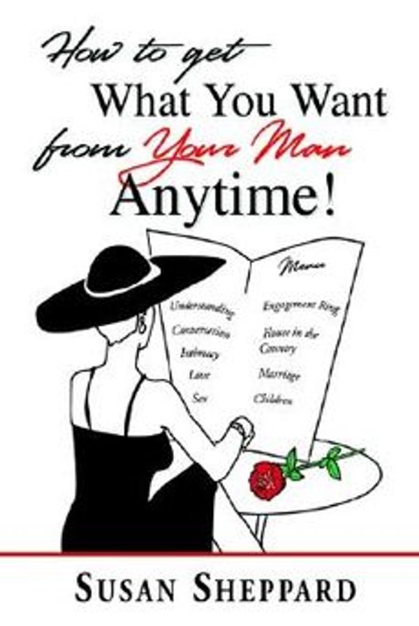 Cover Art for 9780595660681, How to Get What You Want from Your Man Anytime by Susan Sheppard