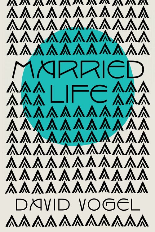 Cover Art for 9781922070586, Married Life by David Vogel