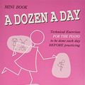 Cover Art for 0073999460971, A Dozen a Day: Technical Exercises FOR THE PIANO to be done each day BEFORE practicing (Mini Book) by Edna Mae Burnam