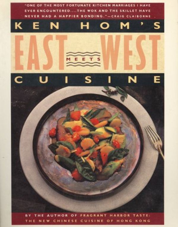 Cover Art for 9780671688653, Ken Hom's East Meets West Cuisine: An American Chef Redefines the Food Styles of Two Cultures by Ken Hom