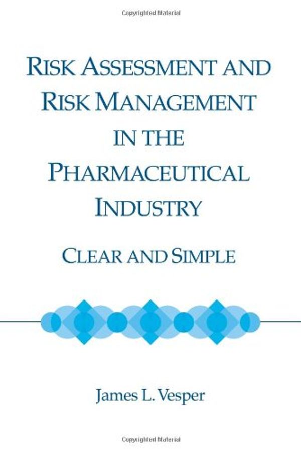 Cover Art for 9781930114906, Risk Assessment and Risk Management in the Pharmaceutical Industry: Clear and Simple by James L. Vesper (2006-01-01) by James L. Vesper
