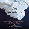 Cover Art for 9781481534567, The Residence: Inside the Private World of the White House by Kate Andersen Brower