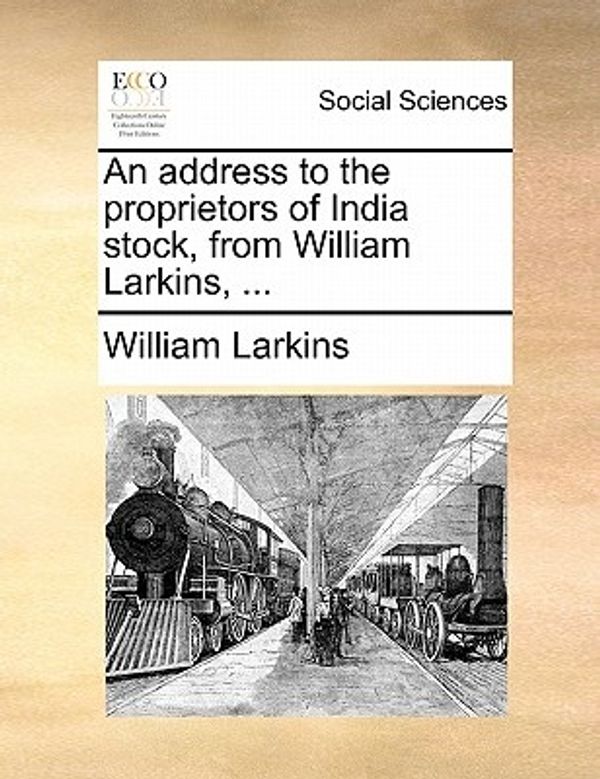 Cover Art for 9781170141502, An Address to the Proprietors of India Stock, from William Larkins, . by William Larkins