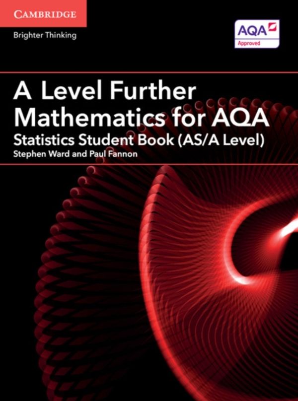 Cover Art for 9781316644508, A Level Further Mathematics for AQA Statistics Student Book (AS/A Level)AS/A Level Further Mathematics AQA by Stephen Ward,Paul Fannon