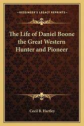 Cover Art for 9781162795249, The Life of Daniel Boone the Great Western Hunter and Pioneer by Cecil B. Hartley