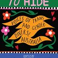 Cover Art for B0B2QRZMGL, Nothing to Hide: Voices of Trans and Gender Diverse Australia by Elkin, Sam, Gallagher, Alex, Rees, Yves, Sayed, Bobuq