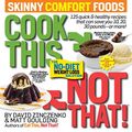 Cover Art for B00G2TMXFI, Cook This, Not That! Skinny Comfort Foods: 125 quick & healthy meals that can save you 10, 20, 30 pounds--or more! [Paperback] [2012] (Author) David Zinczenko, Matt Goulding by David Zinczenko, Matt Goulding